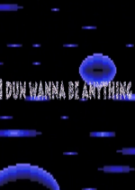 i dun wanna be anything(δ)