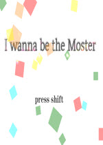 I wanna be the mosterwӲP