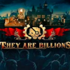 They Are Billions°