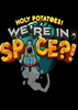 �������!����������?!(Holy Potatoes! Were in Space?!)