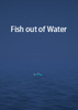Fish out of Water���İ�