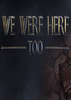 We Were Here Too