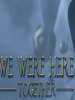 ����һ��������(We Were Here Together)