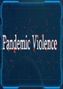 Pandemic Violence �����б���