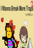i wanna break more traps 2ͼ��